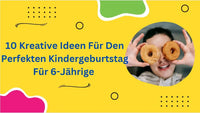 10 Kreative Ideen Für Den Perfekten Kindergeburtstag Für 6-Jährige+Bonus