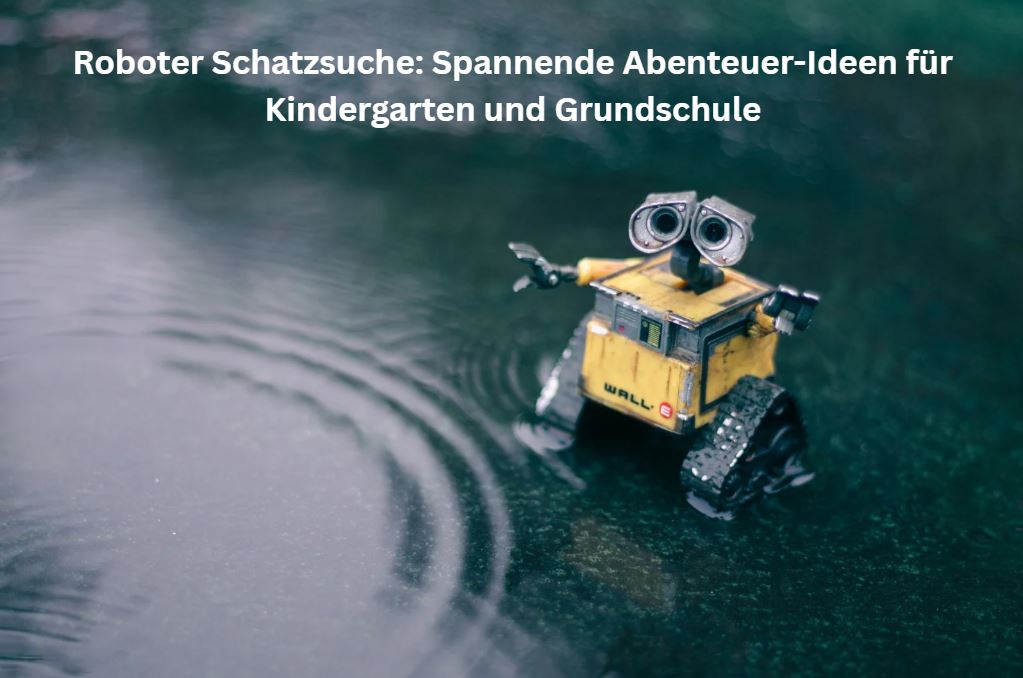 Roboter Schatzsuche: Spannende Abenteuer-Ideen für Kindergarten und Grundschule - So wird Technik zum Erlebnis! 🤖✨