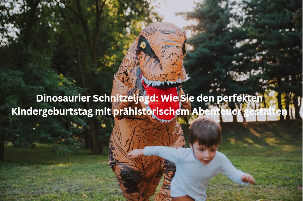 Dinosaurier Kindergeburtstag feiern: Die ultimative Dinosaurier Schnitzeljagd für unvergessliche Momente
