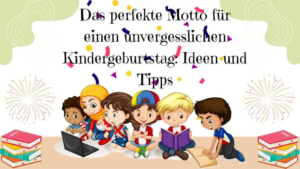 Das perfekte Motto für einen unvergesslichen Kindergeburtstag: Ideen und Tipps