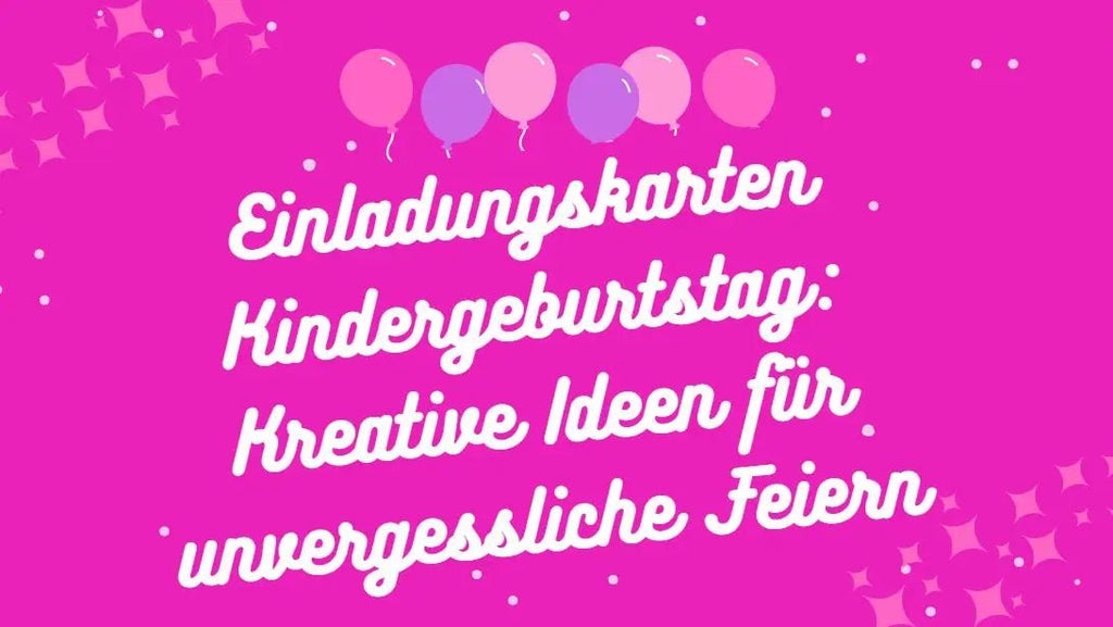 Einladungskarten Kindergeburtstag: Kreative Ideen für unvergessliche Feiern