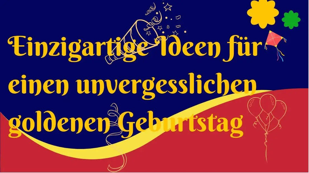 Einzigartige Ideen für einen unvergesslichen goldenen Geburtstag