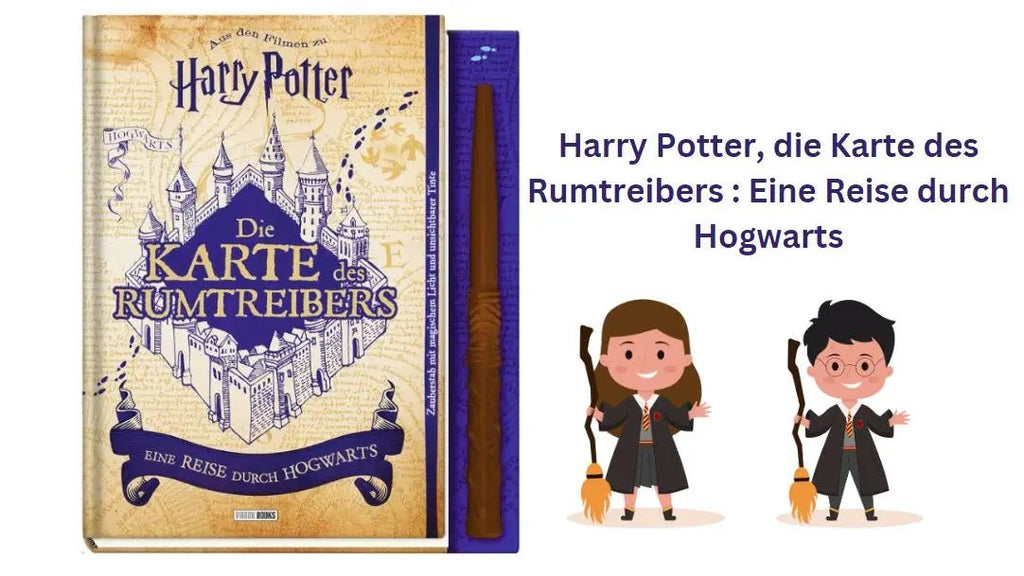 Harry Potter, die Karte des Rumtreibers : Eine Reise durch Hogwarts