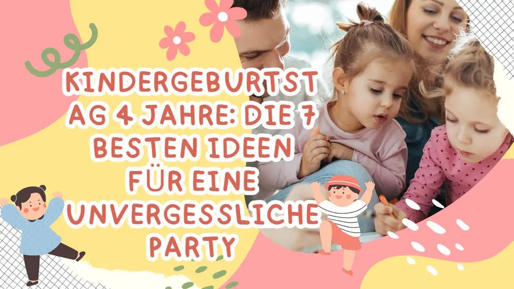 Kindergeburtstag 4 Jahre: Die 7 Besten Ideen Für Eine Unvergessliche Party