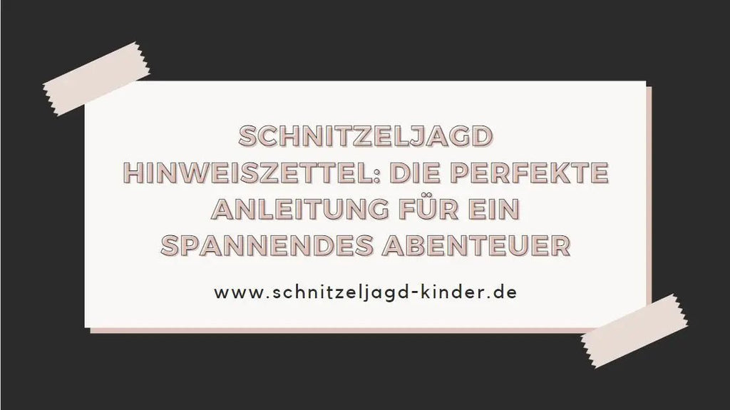 Schnitzeljagd Hinweiszettel: Die perfekte Anleitung für ein spannendes Abenteuer