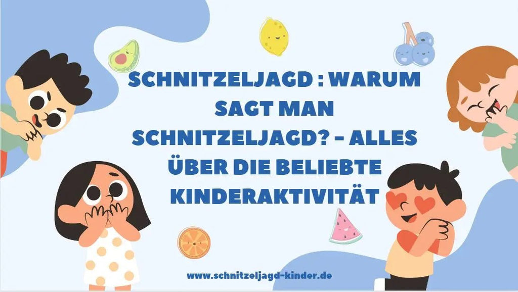 Schnitzeljagd : Warum sagt man Schnitzeljagd? - Alles über die beliebte Kinderaktivität