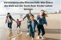 Verständnisvolle Elternschaft: Wie Eltern die Welt aus der Sicht ihrer Kinder sehen - schnitzeljagd-kinder