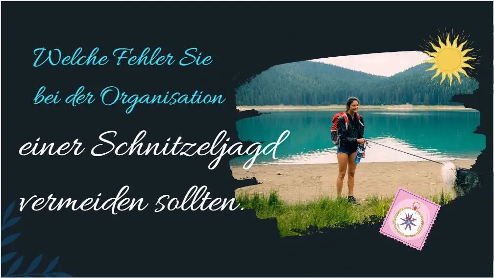 Welche Fehler Sie bei der Organisation einer Schnitzeljagd vermeiden sollten.