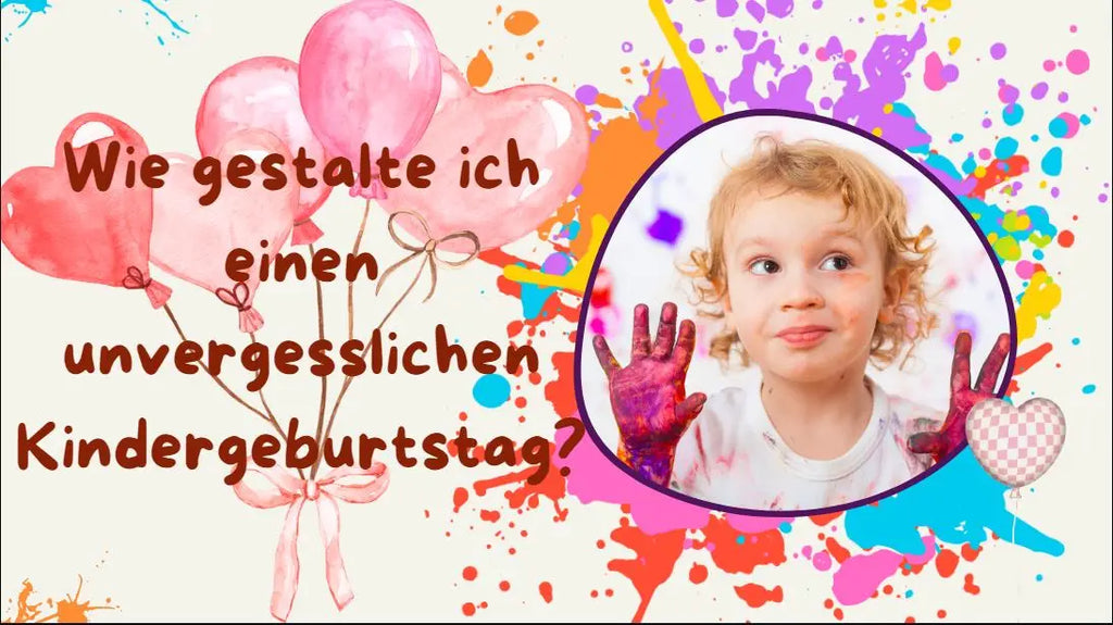 Wie gestalte ich einen unvergesslichen Kindergeburtstag?