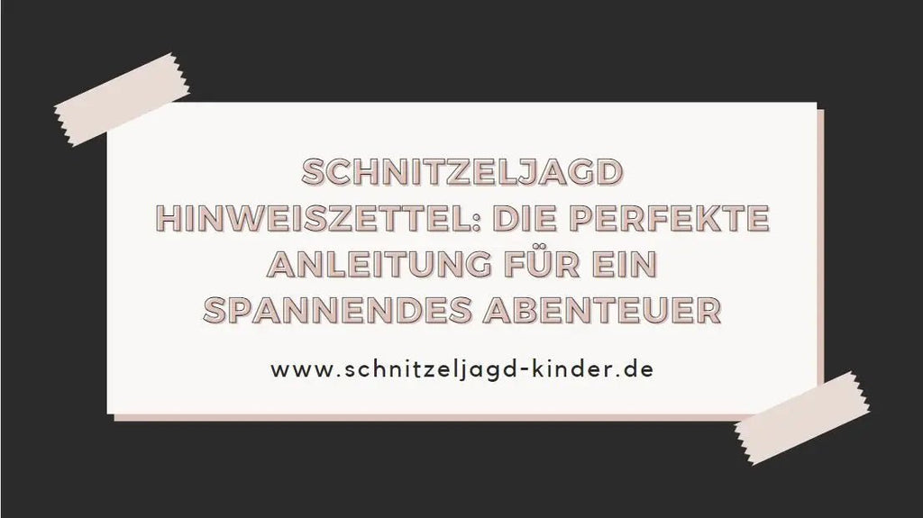 Wie Hinweiszettel deine Kinderschatzsuche unvergesslich