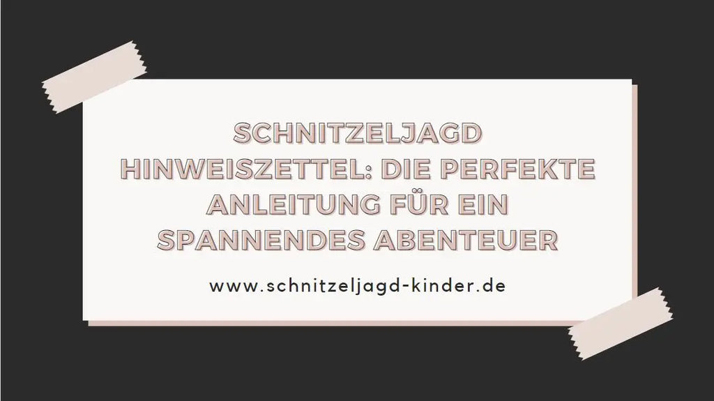 Wie Hinweiszettel deine Kinderschatzsuche unvergesslich